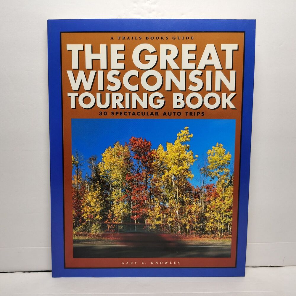 The Great Wisconsin Touring Book 30 Spectacular Auto Trips Paperback